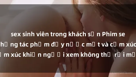 sex sinh viên trong khách sạn Phim sex anime đỉnh cao: Những tác phẩm đầy nước mắt và cảm xúc khiến người xem không thể rời mắt khỏi màn hình