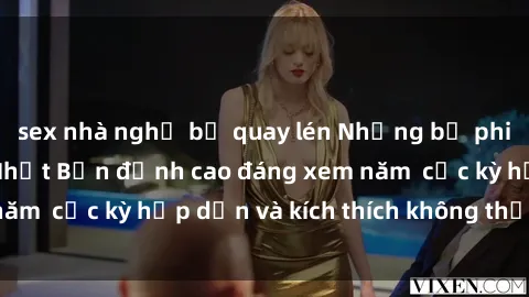 sex nhà nghỉ bị quay lén Những bộ phim sex không che Nhật Bản đỉnh cao đáng xem năm  cực kỳ hấp dẫn và kích thích không thể bỏ lỡ!